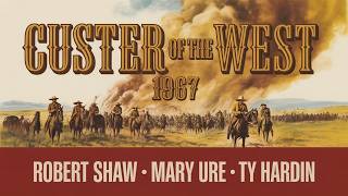 Custer of the West 1967 Classic FULL HD Movie Robert Shaw, Mary Ure, Ty Hardin