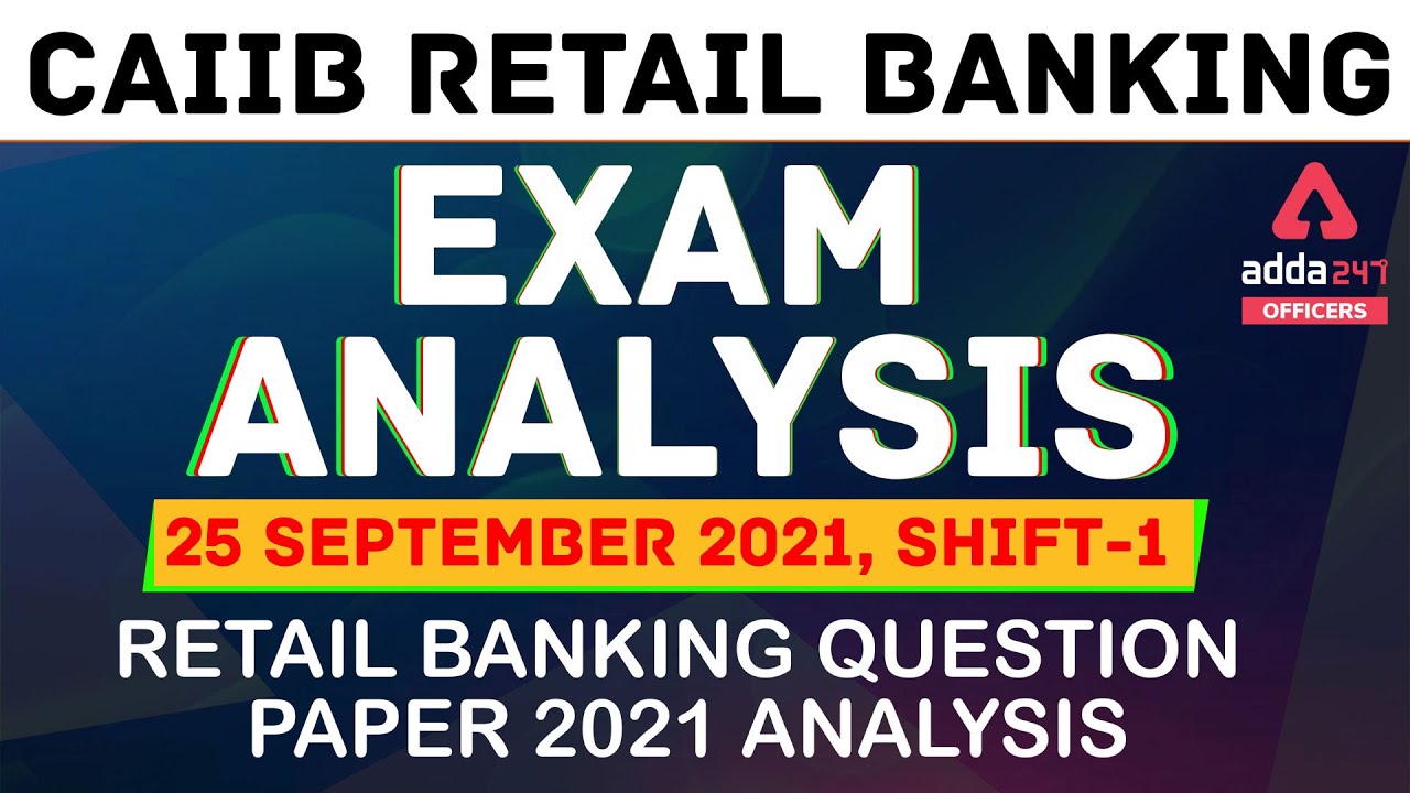 CAIIB Retail Banking Exam Analysis (25 Sep 2021, Shift 1) | Retail