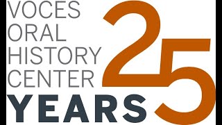 Voces Oral History Center - 25th Anniversary