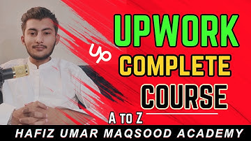 Complete Upwork Course 2023 / Complete Upwork  tutorial / Upwork secrets Hafiz Umar Maqsood Academy