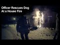 Officer Rescues Woman's Dog after her House Catches Fire
