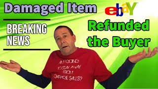 Buyer Damaged the item, eBay gave them a refund!