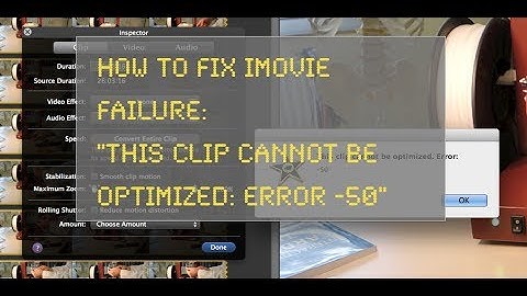 How to fix iMovie error: This clip cannot be optimized: Error -50