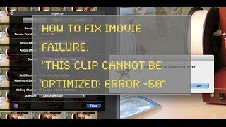 How to fix iMovie error: This clip cannot be optimized: Error -50
