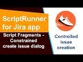 ScriptRunner - Control issue creation using Script Fragments