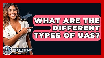 What Are The Different Types Of UAS? - Air Traffic Insider