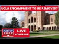 Police to remove ucla protest encampment  live breaking news coverage