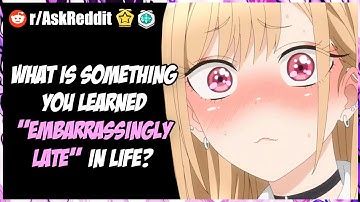 What Is Something You Learned "Embarrassingly Late" In Life?