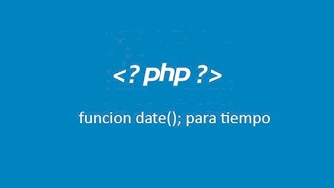 Función date de PHP para el manejo de tiempo