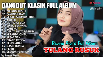 TULANG RUSUK , PAYUNG HITAM , SEMAKIN SAYANG SEMAKIN KEJAM | DANGDUT LAWAS REVINA ALVIRA FULL ALBUM