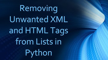 Removing Unwanted XML and HTML Tags from Lists in Python