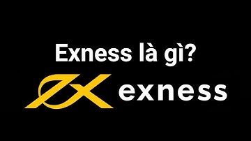 Exness | Exness là gì - Tìm Hiểu Về Sàn Forex Exness