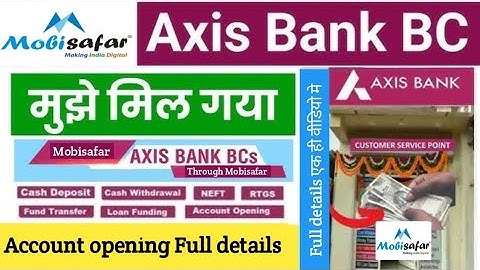 Axis Bank Csp through Mobisafar | एक ही वीडियो मे सम्पूर्ण जानकारी |  Account open,cash withdrawal.