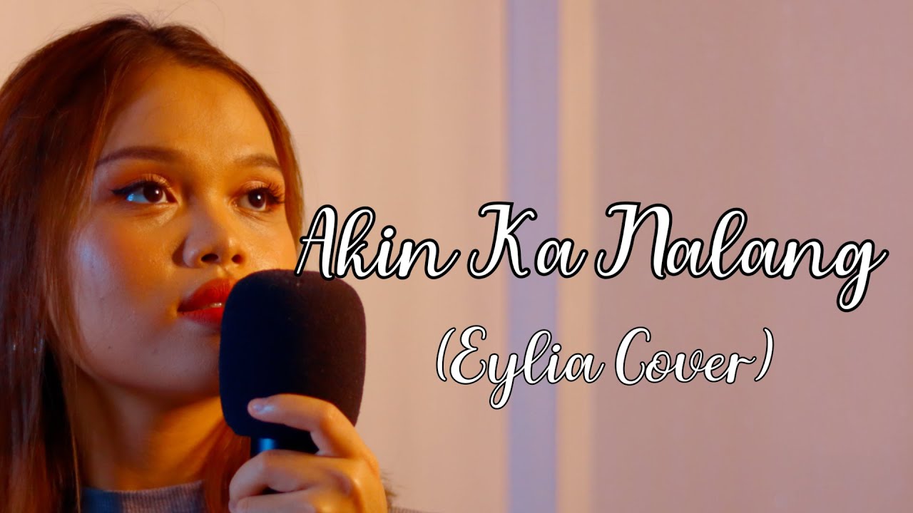(And Again!! Malaysian Girl Sing Tagalog Song) Akin Ka Nalang cover by Eylia Guntabid