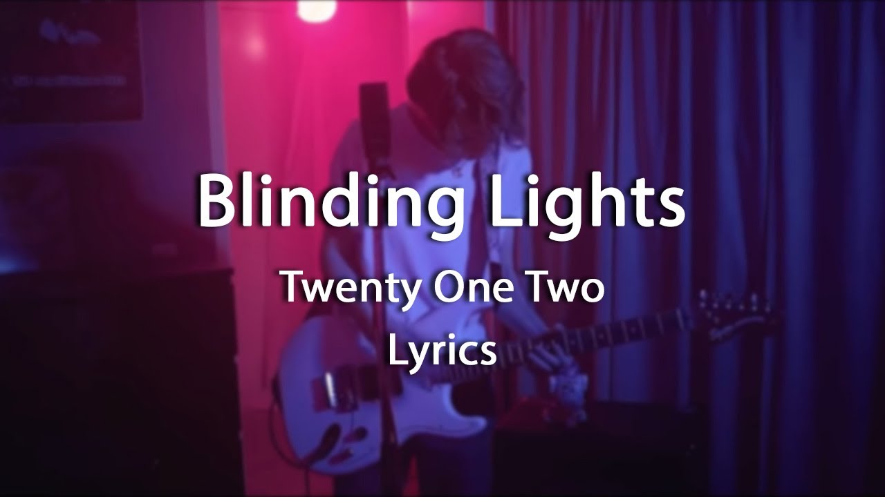 Blinding Lights - Twenty One Two (Lyrics) - YouTube