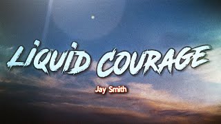 Jay Smith - Liquid Courage (Lyrics)