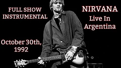 [INSTRUMENTAL] - Nirvana - Live At Estadio José Amalfitani, Buenos Aires - Argentina - 10/30/1992