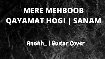 Mere Mehboob Qayamat Hogi | SANAM | Anishh_ | Guitar Cover | Music All Around..!!💫
