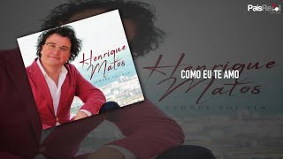 Henrique Matos - Como Eu Te Amo