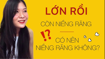 CÓ NÊN NIỀNG RĂNG KHÔNG ? | AN SẮT