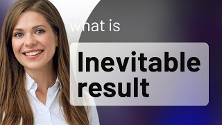 The Inevitable Journey: Understanding "Inevitable Result"