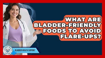 What Are Bladder-friendly Foods To Avoid Flare-ups? - Bladder Health Support