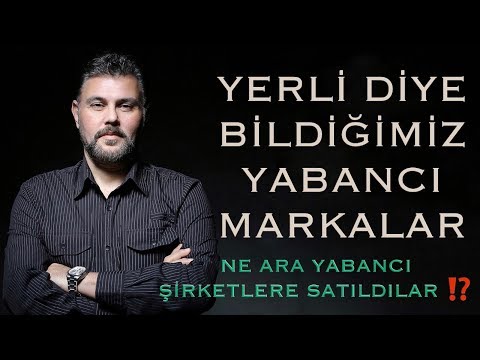 YERLİ DİYE BİLDİĞİMİZ YABANCI MARKALAR! NE ARA YABANCI ŞİRKETLERE SATILDILAR? | MURAT MURATOĞLU