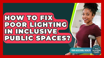 How To Fix Poor Lighting In Inclusive Public Spaces? - Your Accessible Health