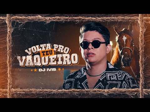 VOLTA PRO TEU VAQUEIRO - Dj Ivis (CLIPE OFICIAL)