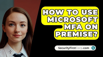 How To Use Microsoft MFA On Premise? - SecurityFirstCorp.com