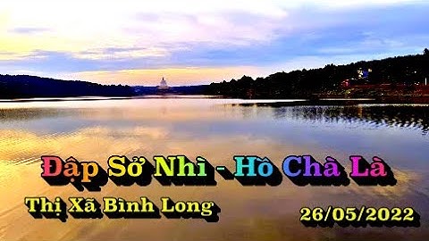 Du lịch Bình Long Đập Sở Nhì - Hồ Chà Là - Thị Xã Bình Long #đạtđiđâuđó #dulich #travel #binhlong