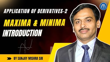 📚 Class 12 LIVE | AOD-2 – L11 📈 Maxima & Minima Introduction | IIT JEE | By Sanjay Mishra Sir