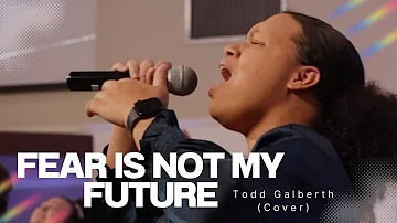 Fear is not my Future - Todd Galberth (Cover)