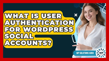 What Is User Authentication For WordPress Social Accounts? - WP Solutions Guru