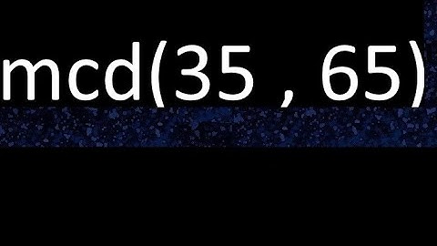 mcd 35 y 65 , maximo comun divisor , mcd(35 , 65) como se halla , ejemplos