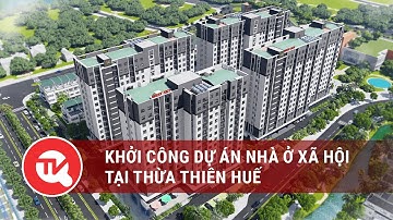Khởi công dự án nhà ở xã hội tại Thừa Thiên Huế | Truyền hình Quốc hội Việt Nam