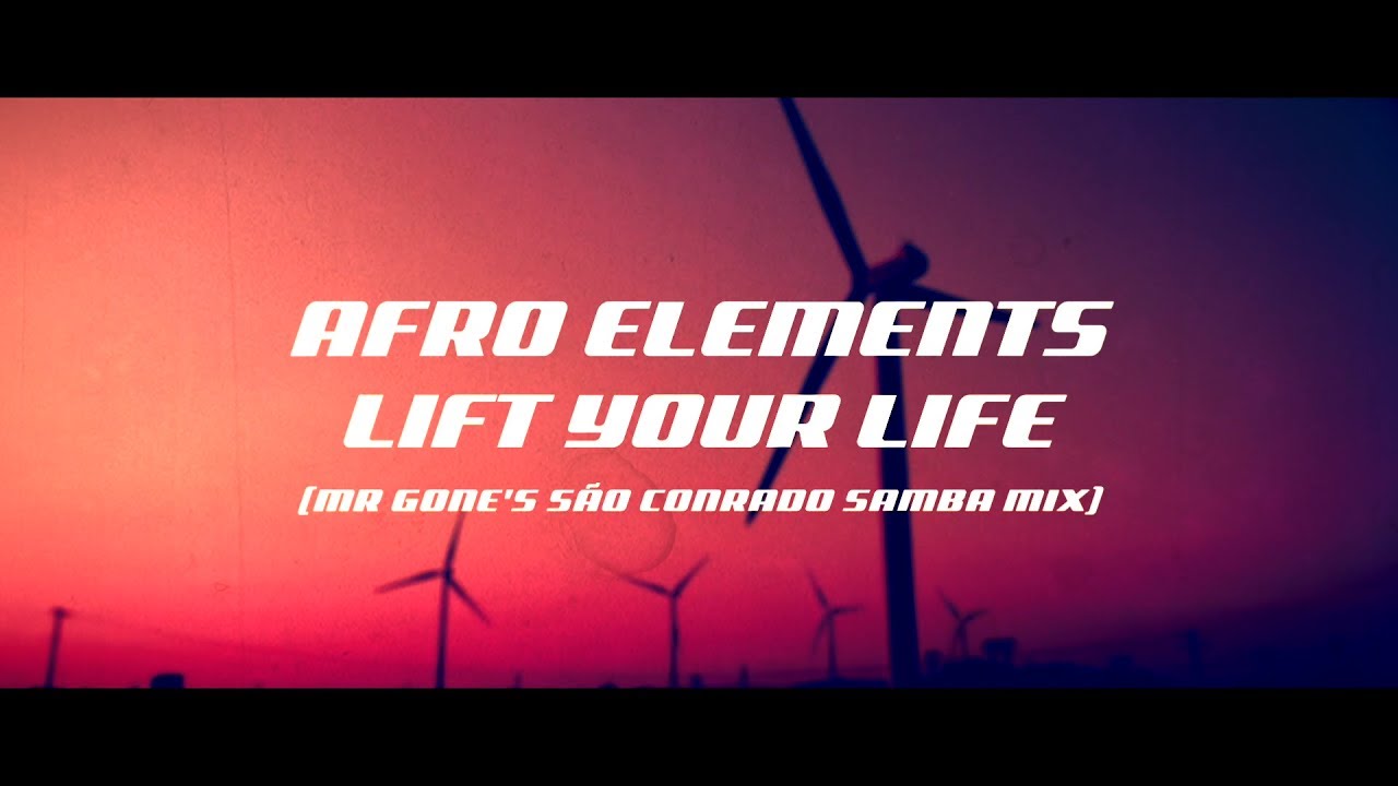 Afro Elements   Lift Your Life Mr Gones So Conrado Samba Mix