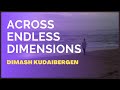 Across Endless Dimensions- Dimash Kudaibergen (Ildar Young-Gaynutdinov/Re-uploaded)