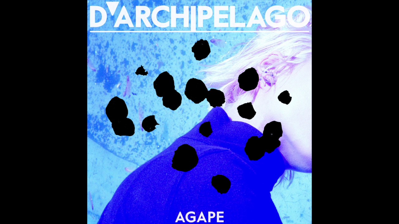 Watch D'Archipelago *Agape* Album Sneak Preview on YouTube Watch D'Archipelago *Agape* Album Sneak Preview on YouTube
