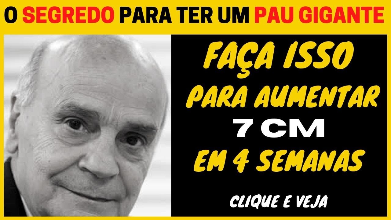 O SEGREDO COMO DEIXAR O PAU GRANDE! COMO FAZER O PAU FICAR MAIOR VEJA O ...