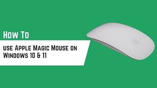 How to use Apple Magic Mouse on Windows 10 & 11 (Comprehensive Guide)