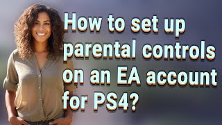 How to set up parental controls on an EA account for PS4?