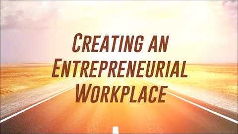 Creating an Entrepreneurial Workplace Clip Two