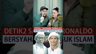 Detik2 Saudara Ronaldo Bersyahadat
