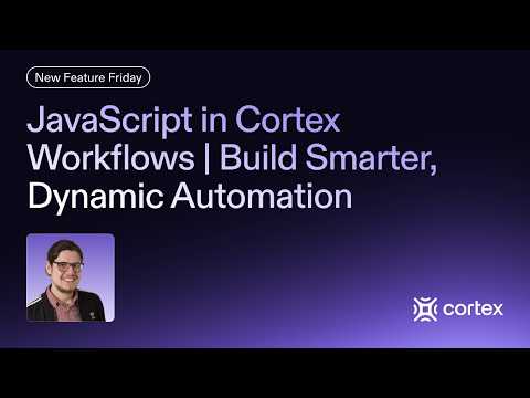 New Feature Friday: JavaScript in Cortex Workflows | Build Smarter, Dynamic Automation