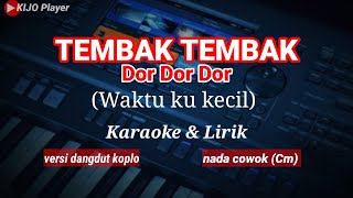 TEMBAK TEMBAK Dor Dor Dor (Waktu ku kecil) || Karaoke || versi dangdut koplo || nada cowok(Cm)