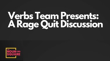 Verbs Team Presents: A Rage Quit Discussion | LIVE on The Noun Square