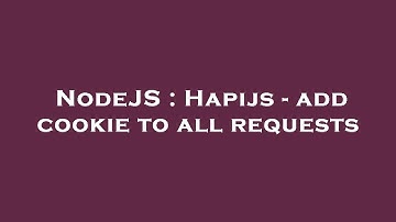NodeJS : Hapijs - add cookie to all requests