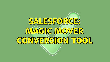 Salesforce: Magic Mover Conversion Tool