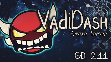 [OUTDATED] MY NEW Geometry Dash 2.11 Private Server (PC/ANDROID)!!! VadiDash